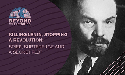Beyond the Trenches | Killing Lenin, Stopping a Revolution: Spies, Subterfuge and a Secret Plot – Event_Image [EVENT]