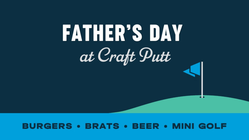 Father’s Day at Craft Putt! – Event_Image [EVENT]